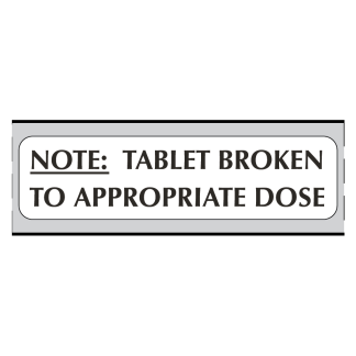 "TABLET BROKEN TO APPROPRIATE DOSE"